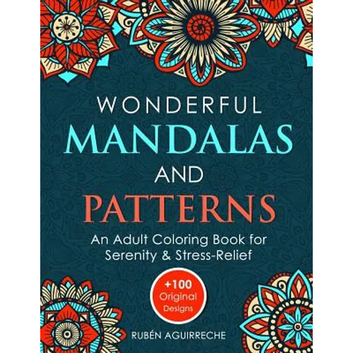 Wonderful Mandalas and Patterns: An Adult Coloring Book for Serenity & Stress-Relief (+100 Original Designs)