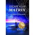 Escape Your Matrix: How To Master The Game Of Life