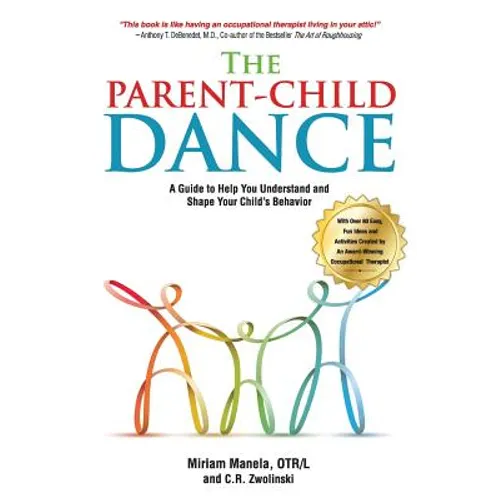 The Parent-Child Dance: A Guide To Help You Understand and Shape Your Child's Behavior