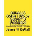 DUVALLS OSHA 1926.57 Subpart D Ventilation: Occupational Health and Environmental Controls Part 1926