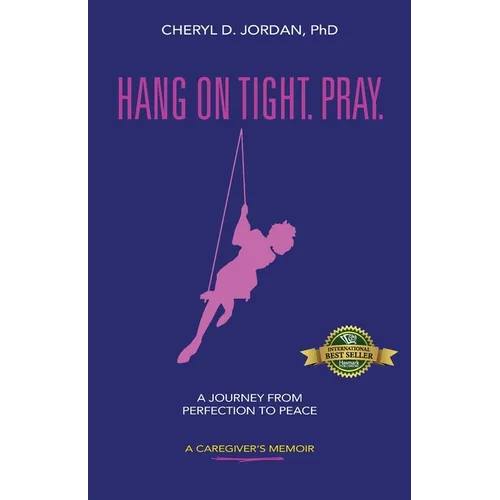 Hang on Tight. Pray.: A Journey from Perfection to Peace