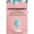 Codependency: No more - The codependent recovery guide to cure wounded souls