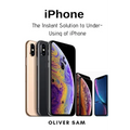 iPhone: The Instant Solution to Under-Using of iPhone