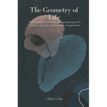 The Geometry of Life: How hidden numbers and shapes govern biology, physics, and human imagination