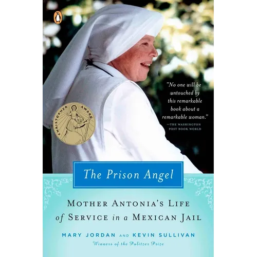 The Prison Angel: Mother Antonia's Journey from Beverly Hills to a Life of Service in a Mexican Jail
