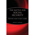 The Battle for Social Security: From Fdr's Vision to Bush's Gamble