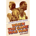 When the Game Was War: The NBA's Greatest Season