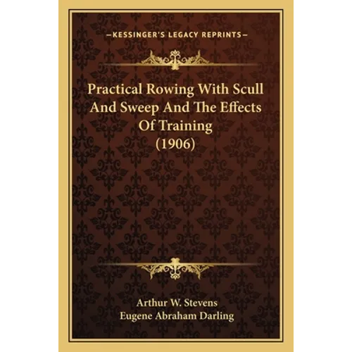 Practical Rowing With Scull And Sweep And The Effects Of Training (1906)