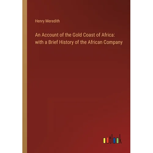 An Account of the Gold Coast of Africa: with a Brief History of the African Company