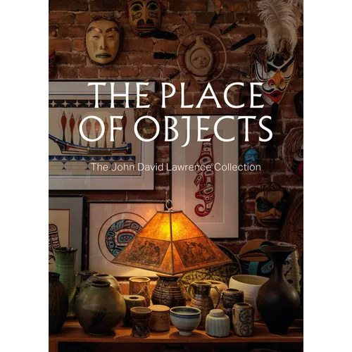 The Place of Objects: The John David Lawrence Collection