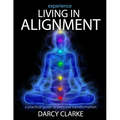 Experience Living in Alignment: A Practical Guide to Personal Transformation