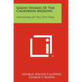 Ghost Stories of the California Missions: And Rhymes of the Gypsy Trail