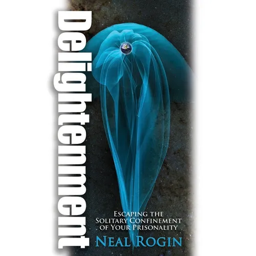 Delightenment: Escaping the Solitary Confinement of Your Prisonality