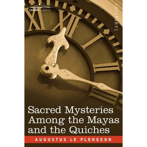 Sacred Mysteries Among the Mayas and the Quiches