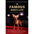 A Famous Dog's Life: The Story of Gidget, America's Most Beloved Chihuahua
