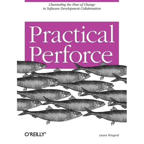 Practical Perforce: Channeling the Flow of Change in Software Development Collaboration