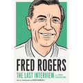 Fred Rogers: The Last Interview: And Other Conversations