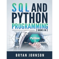 SQL AND Python Programming: 2 Books IN 1!