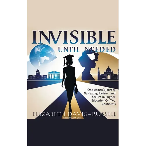 Invisible Until Needed: One Woman's Journey Navigating Racism and Sexism in Higher Education on Two Continents