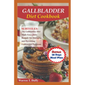 Gallbladder Diet Cookbook: The Gallbladder Diet Made Easy: Tasty Recipes for Managing and Preventing Gallbladder Problems