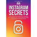 Instagram Secrets: The Underground Playbook for Growing Your Following Fast, Driving Massive Traffic & Generating Predictable Profits