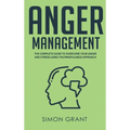 Anger Management: The Complete Guide to Overcome Your Anger and Stress Using the Mindfulness Approach
