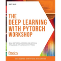 The Deep Learning with PyTorch Workshop: Build deep neural networks and artificial intelligence applications with PyTorch