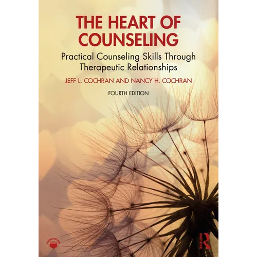 The Heart of Counseling: Practical Counseling Skills Through Therapeutic Relationships