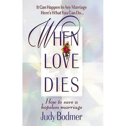 The When Love Dies: How to Save a Hopeless Marriage