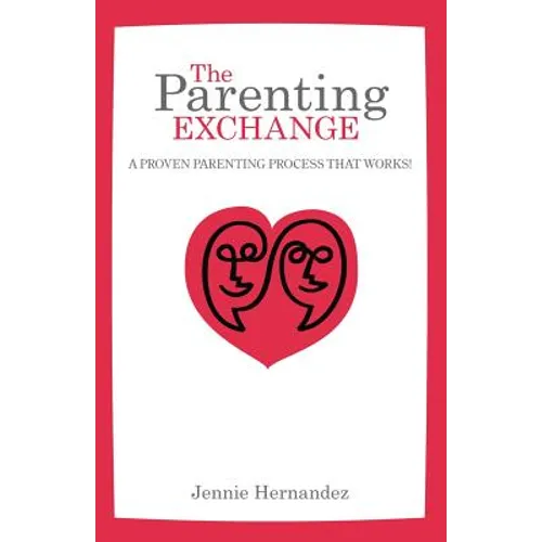 The Parenting Exchange: A Proven Parenting Process That Works