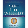 The Secret of Life Wellness: The Essential Guide to Life's Big Questions