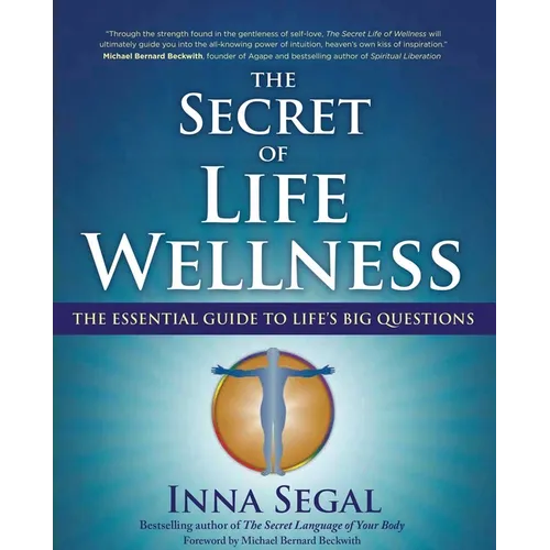The Secret of Life Wellness: The Essential Guide to Life's Big Questions