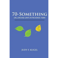 70-Something: Life, Love and Limits in the Bonus Years