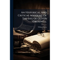 An Historical And Critical Account Of The Life Of Oliver Cromwell