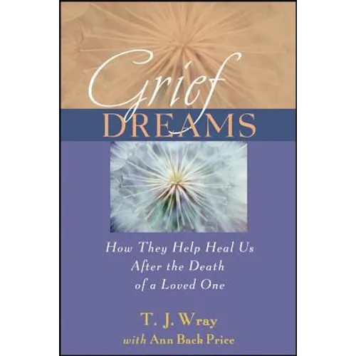 Grief Dreams: How They Help Us Heal After the Death of a Loved One