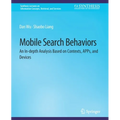 Mobile Search Behaviors: An In-Depth Analysis Based on Contexts, Apps, and Devices