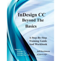 Indesign CC - Beyond the Basics: Supports Indesign CC, Cs6, and Mac Cs6