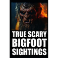 True Scary Bigfoot Sighting Horror Stories: Vol. 2