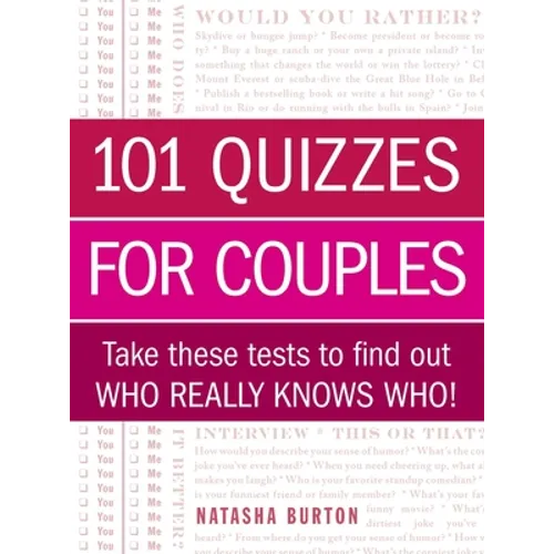101 Quizzes for Couples: Take These Tests to Find Out Who Really Knows Who!