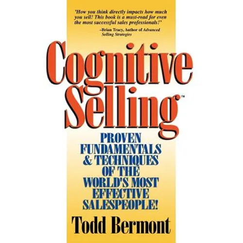 Cognitive Selling: Proven Fundamentals & Techniques of the World's Most Effective Salespeople!