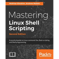Mastering Linux Shell Scripting - Second Edition: A practical guide to Linux command-line, Bash scripting, and Shell programming