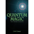 Quantum Magic: A Guide to Understanding and Practicing Magic