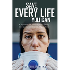 Save Every Life You Can: A Reflection on Leadership and Saving Lives during the COVID-19 Pandemic - Paperback