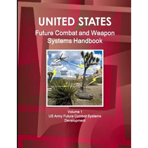 US Future Combat & Weapon Systems Handbook Volume 1 US Army Future Combat Systems Development