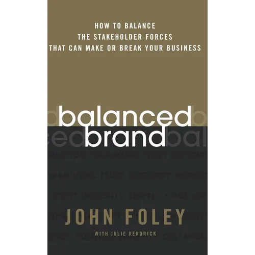 Balanced Brand: How to Balance the Stakeholder Forces That Can Make or Break Your Business