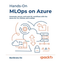 Hands-On MLOps on Azure: Automate, secure, and scale ML workflows with the Azure ML CLI, GitHub, and LLMOps