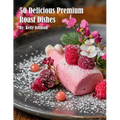 50 Delicious Premium Roast Dishes
