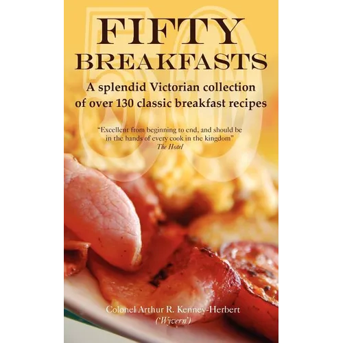 Fifty Breakfasts: A Splendid Victorian Collection of Over 130 Classic Breakfast Recipes