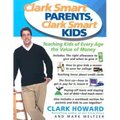 Clark Smart Parents, Clark Smart Kids: Teaching Kids of Every Age the Value of Money