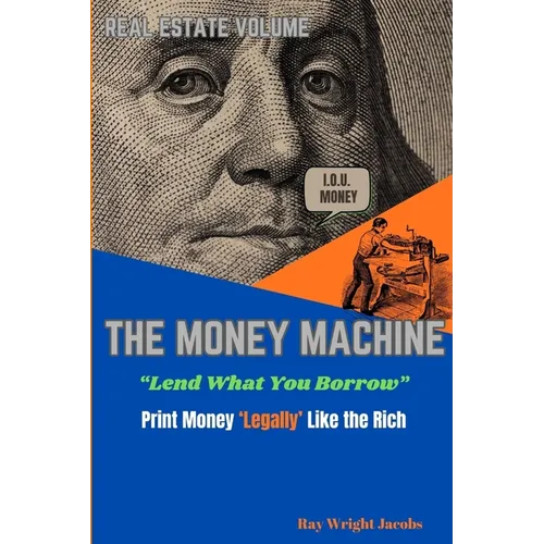 The Money Machine - Lend What You Borrow Print Money 'Legally' Like the Rich